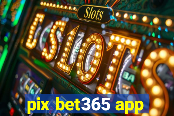 pix bet365 app